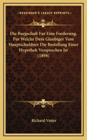 Die Burgschaft Fur Eine Forderung, Fur Welche Dem Glaubiger Vom Hauptschuldner Die Bestellung Einer Hypothek Versprochen Ist (1898)