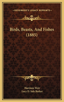 Birds, Beasts, And Fishes (1885)