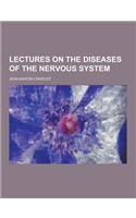 Lectures on the Diseases of the Nervous System