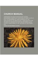 Church Manual; Containing the Eighty-Six Rules of Church Government Adopted by the Synod of Dort in 1618-19 with the Decisions of Later Synods as to the Application of the Above Rules Together with the Reasons of Separation from the Reformed Dutch