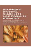 Encyclopaedia of Superstitions, Folklore, and the Occult Sciences of the World Volume 2; A Comprehensive Library of Human Belief and Practice in the Mysteries of Life