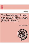 Metallurgy of Lead and Silver. Part I. Lead. (Part II. Silver.).