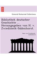 Bibliothek deutscher Geschichte ... Herausgegeben von H. v. Zwiedineck-Südenhorst.