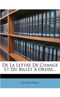 De La Lettre De Change Et Du Billet À Ordre...