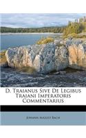 D. Traianus Sive de Legibus Traiani Imperatoris Commentarius