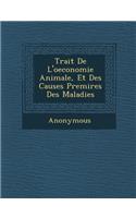 Trait de L'Oeconomie Animale, Et Des Causes Premi Res Des Maladies