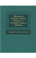 Memoires D'Outre-Tombe, Volume 3 (Primary Source)