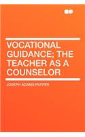 Vocational Guidance; The Teacher as a Counselor: (English)