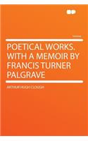 Poetical Works. with a Memoir by Francis Turner Palgrave