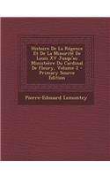 Histoire de La Regence Et de La Minorite de Louis XV Jusqu'au Ministeere Du Cardinal de Fleury, Volume 2