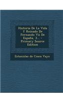 Historia de La Vida y Reinado de Fernando VII de Espana, 3... - Primary Source Edition