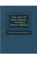 The Life of John Ruskin...