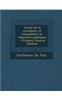 Traite de La Constance Et Consolation Es Calamitez Publiques
