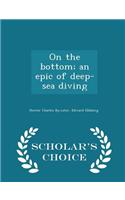 On the Bottom; An Epic of Deep-Sea Diving - Scholar's Choice Edition
