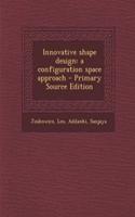 Innovative Shape Design: A Configuration Space Approach - Primary Source Edition