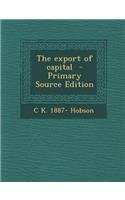 The Export of Capital - Primary Source Edition