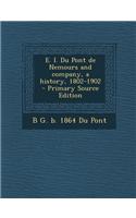 E. I. Du Pont de Nemours and Company, a History, 1802-1902 - Primary Source Edition