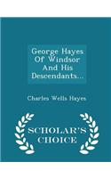 George Hayes of Windsor and His Descendants... - Scholar's Choice Edition