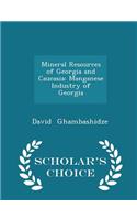 Mineral Resources of Georgia and Caucasia: Manganese Industry of Georgia - Scholar's Choice Edition