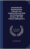 Geschichte Der Byzantinischen Litteratur Von Justinian Bis Zum Ende Des Oströmischen Reiches, 527-1453, Volume 9, Part 1