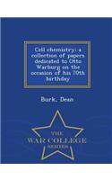 Cell Chemistry; A Collection of Papers Dedicated to Otto Warburg on the Occasion of His 70th Birthday - War College Series