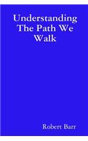 Understanding The Path We Walk