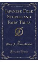 Japanese Folk Stories and Fairy Tales (Classic Reprint)