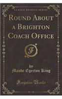 Round about a Brighton Coach Office (Classic Reprint)