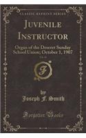 Juvenile Instructor, Vol. 42: Organ of the Deseret Sunday School Union; October 1, 1907 (Classic Reprint)