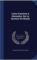 Lettre D'aristote A Alexandre, Sur Le Systeme Du Monde: (English)