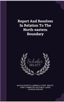 Report and Resolves in Relation to the North-Eastern Boundary