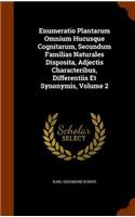 Enumeratio Plantarum Omnium Hucusque Cognitarum, Secundum Familias Naturales Disposita, Adjectis Characteribus, Differentiis Et Synonymis, Volume 2