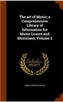 The Art of Music; A Comprehensive Library of Information for Music Lovers and Musicians; Volume 2