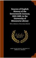 Sources of English History of the Seventeenth Century, 1603-1689, in the University of Minnesota Library: With a Selection of Secondary Material