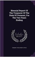 Biennial Report Of The Treasurer Of The State Of Vermont, For The Two Years Ending