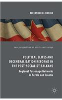 Political Elites and Decentralization Reforms in the Post-Socialist Balkans