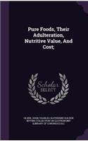 Pure Foods, Their Adulteration, Nutritive Value, And Cost;