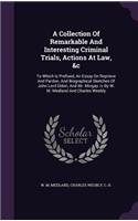 Collection Of Remarkable And Interesting Criminal Trials, Actions At Law, &c