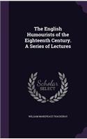 The English Humourists of the Eighteenth Century. a Series of Lectures
