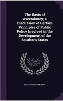 The Basis of Ascendancy; A Discussion of Certain Principles of Public Policy Involved in the Development of the Southern States