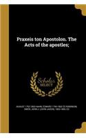 Praxeis ton Apostolon. The Acts of the apostles;