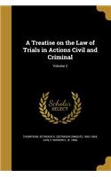 Treatise on the Law of Trials in Actions Civil and Criminal; Volume 2