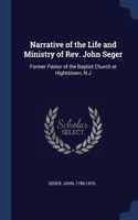 Narrative of the Life and Ministry of Rev. John Seger