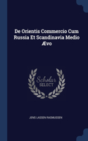 De Orientis Commercio Cum Russia Et Scandinavia Medio Ævo