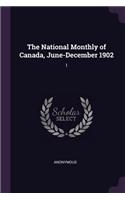 The National Monthly of Canada, June-December 1902: 1