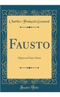 Fausto: Opera En Cinco Actos (Classic Reprint)