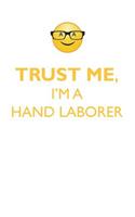 TRUST ME, I'M A HAND LABORER AFFIRMATIONS WORKBOOK Positive Affirmations Workbook. Includes: Mentoring Questions, Guidance, Supporting You.