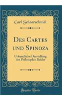 Des Cartes Und Spinoza: Urkundliche Darstellung Der Philosophie Beider (Classic Reprint)