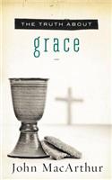 The Truth About Grace: A Biblical and Theological Study of God's Amazing Grace and Salvation(Truth about)