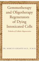 Gemmotherapy and Oligotherapy Regenerators of Dying Intoxicated Cells